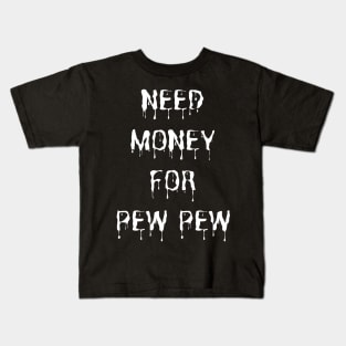 Need Money For Pew Pew Kids T-Shirt